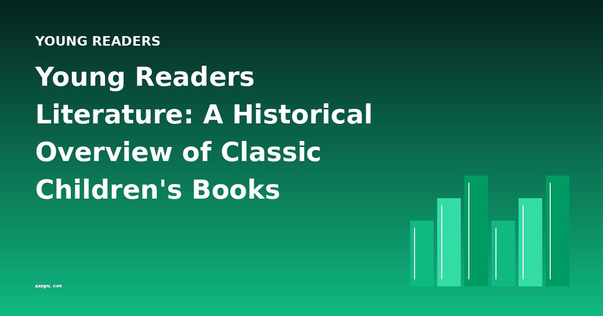 Young Readers Literature: A Historical Overview of Classic Children's Books