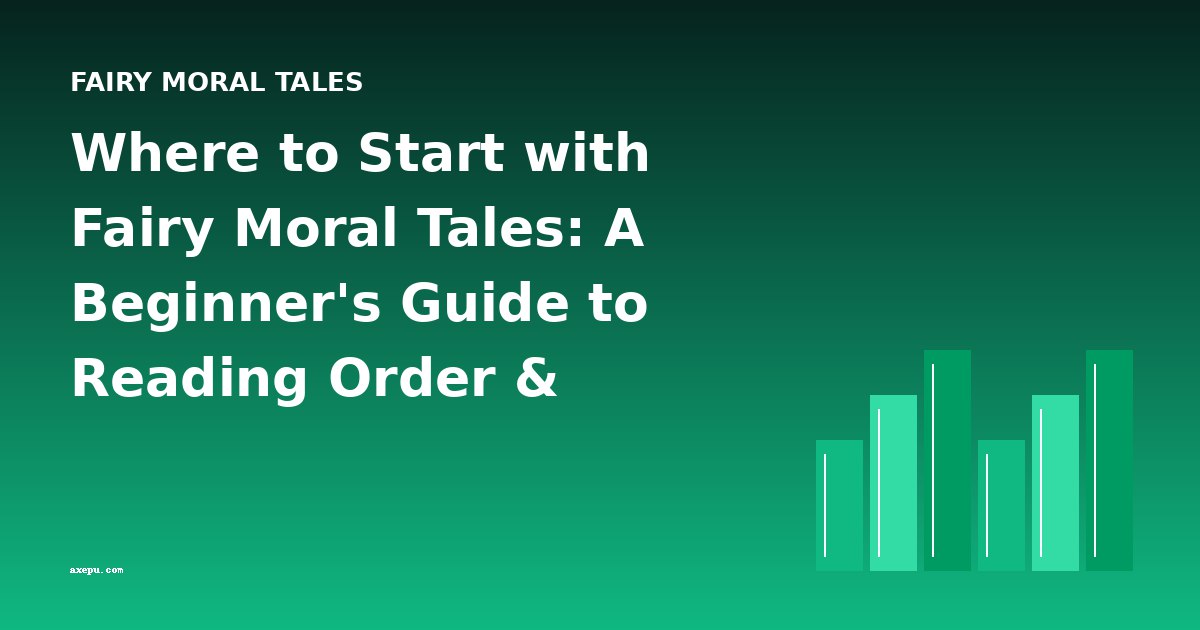 Where to Start with Fairy Moral Tales: A Beginner's Guide to Reading Order & Difficulty