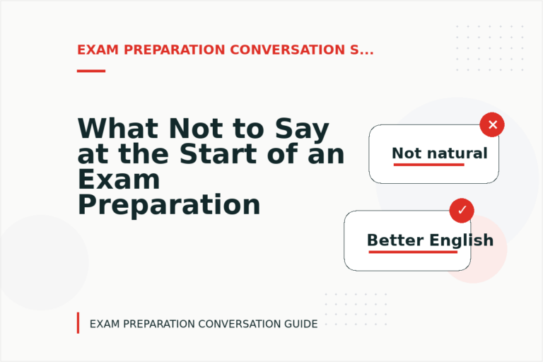What Not to Say at the Start of an Exam Preparation Conversation