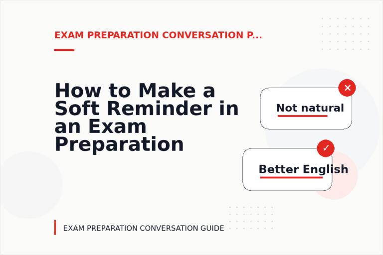 How to Make a Soft Reminder in an Exam Preparation Conversation