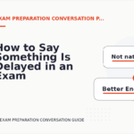 How to Say Something Is Delayed in an Exam Preparation Conversation