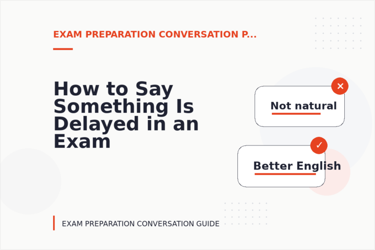 How to Say Something Is Delayed in an Exam Preparation Conversation