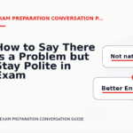 How to Say There Is a Problem but Stay Polite in Exam Preparation Conversation English