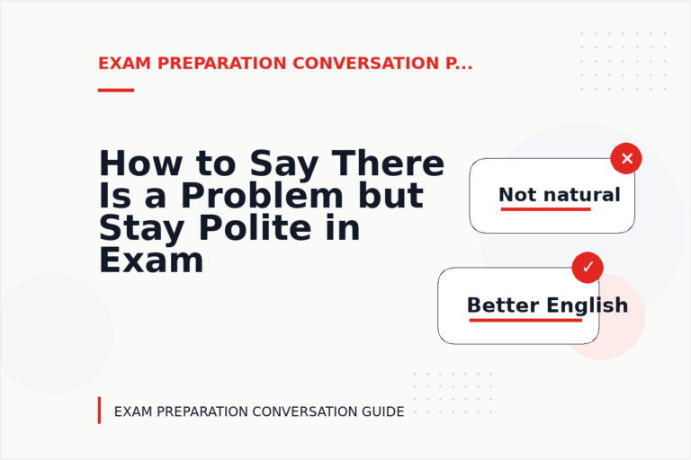 How to Say There Is a Problem but Stay Polite in Exam Preparation Conversation English