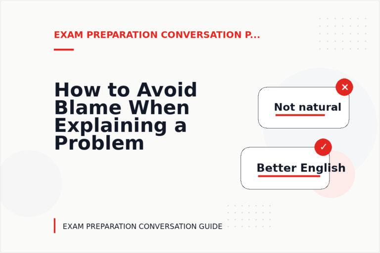 How to Avoid Blame When Explaining a Problem in Exam Preparation Conversation English